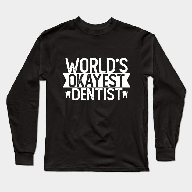 World's Okayest Dentist T shirt Dentist Gift Long Sleeve T-Shirt by mommyshirts